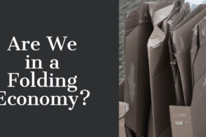 Are We in a Folding Economy?