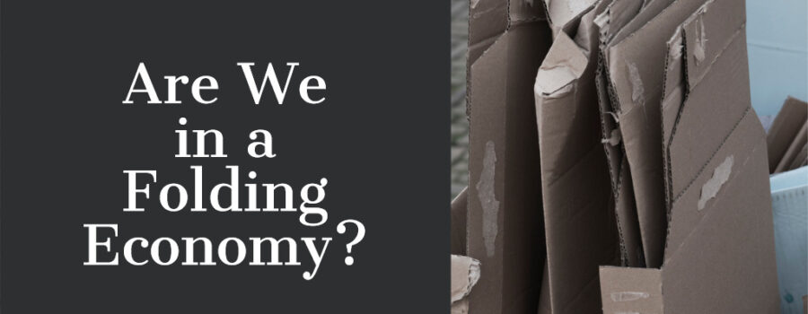 Are We in a Folding Economy?